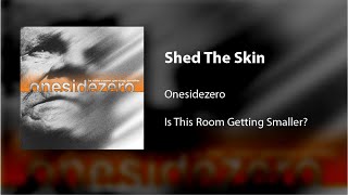 Onesidezero - Shed The Skin