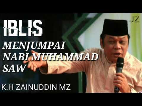 Ceramah K.H Zainuddin MZ Iblis mendatangi Nabi Muhammad SAW.