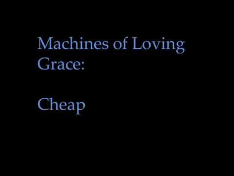 Machines Of Loving Grace -- Cheap