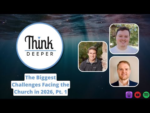 Die größten Herausforderungen für die Kirche im Jahr 2026, Teil 1 – Think Deeper Podcast