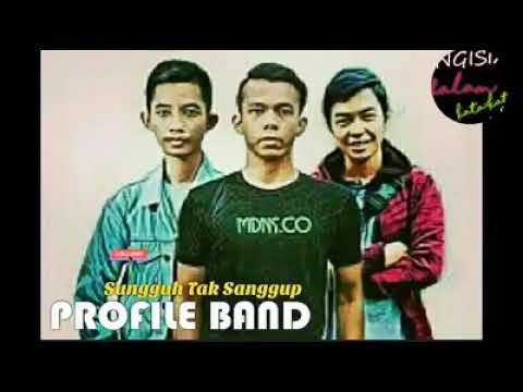 SUNGGUH KU TAK SANGGUP - PROFILE BAND