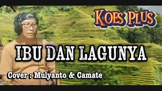 Download lagu IBU DAN LAGUNYA  ( Koes Plus) Cover : Mulyanto & Camate mp3