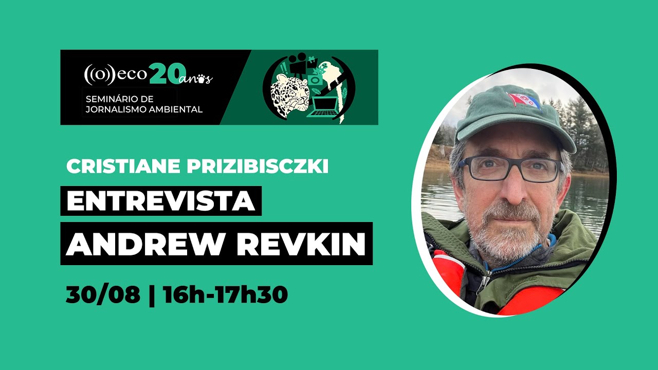 Entrevista: Andrew Revkin | Seminário de Jornalismo Ambiental ((o))eco
