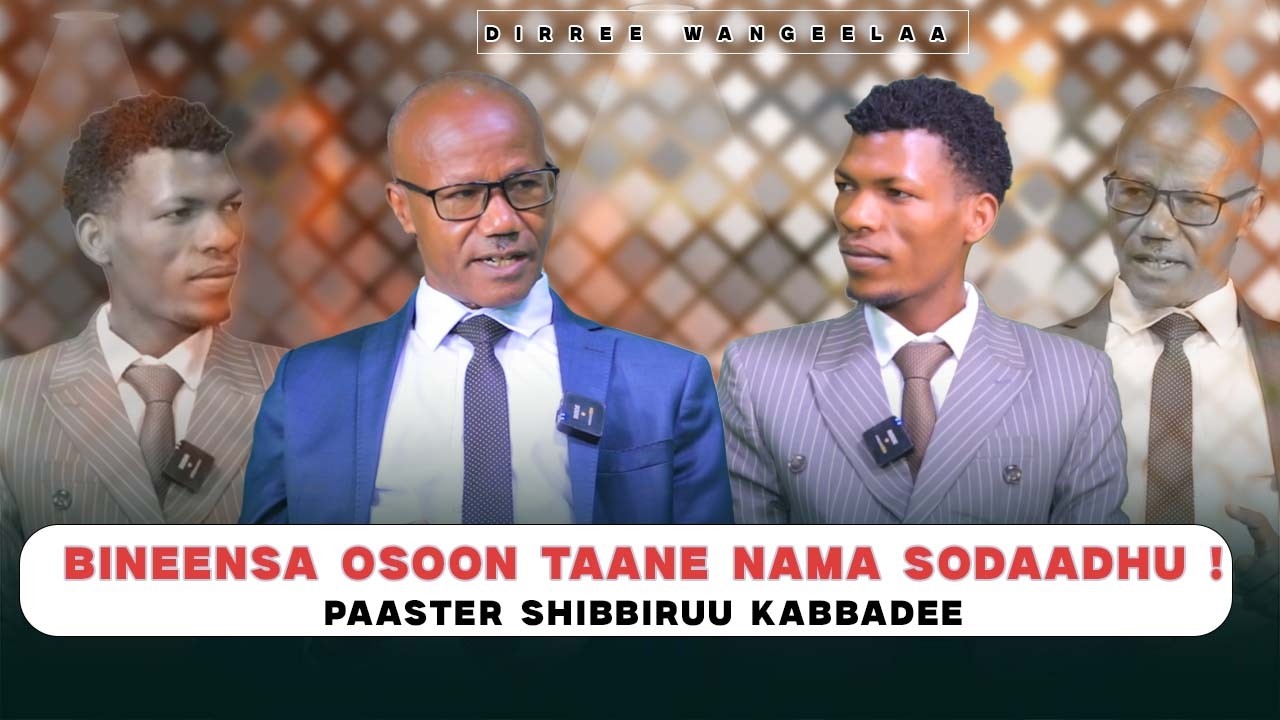 Bineensa Osoon Taane Nama Sodaadhu ! Paaster Shibbiruu Kabbadee -Dirree Wangeelaa