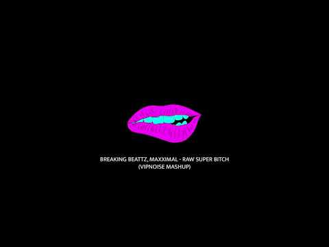 Breaking Beattz, Maxximal - Raw Super Bitch (Vipnoise Mashup)