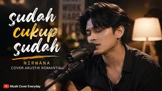 Download lagu Sudah Cukup Sudah – Nirwana | Cover Akustik Romantic mp3
