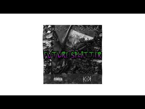 SiKKBOi Si X yung guac - FUTURE SPLATTER