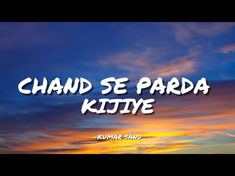 CHAND SE PARDA KIJIYE - KUMAR SANU || LYRICS ||