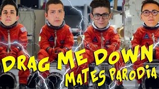 MATES - DRAG ME DOWN PARODIA