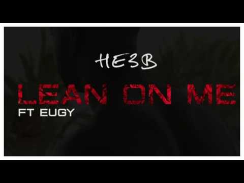 HE3B ft Eugy - Lean On Me