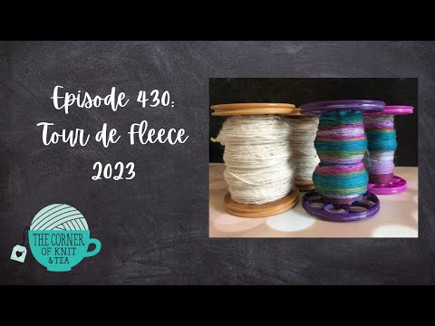 The Corner of Knit & Tea: Episode 430, Tour de Fleece 2023
