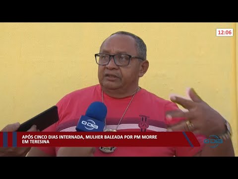 Após cinco dias internada, mulher baleada por PM morre em Teresina 01 02 2022