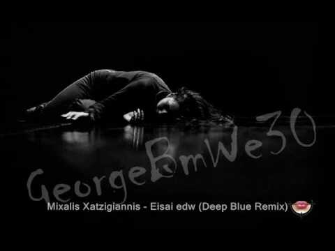 Mixalis Xatzigiannis - Eisai edw (Deep Blue Remix).wmv