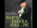 Richard Thompson - Dad's Gonna Kill Me (HQ ...