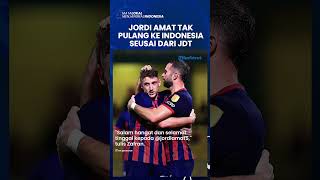 JORDI AMAT TAK PULANG KE INDONESIA, Ini Dia Bocoran Klub Baru Bek Timnas Indonesia Seusai dari JDT