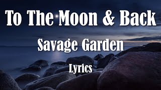 Savage Garden - To The Moon &amp; Back (Lyrics) (FULL HD) HQ Audio 🎵