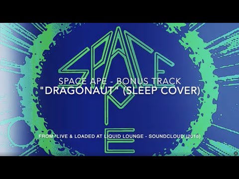 Space Ape [Bonus Track] "Dragonaut" (Sleep Cover) - Live at Liquid Lounge