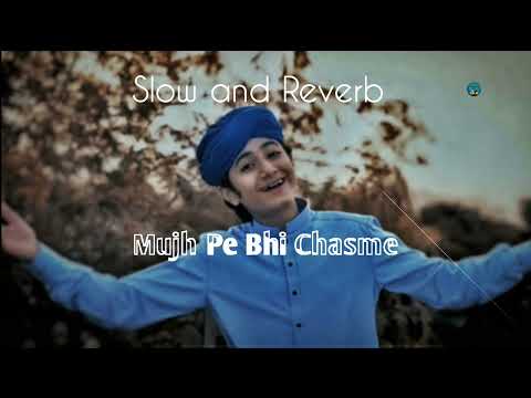 Mujh Pe Bhi Chasme, Slow and reverb, by Ghulam Mustafa QaDri, Islamic Lo-fi