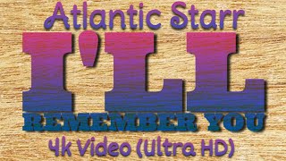 Atlantic Starr - I&#39;ll Remember You || 4k Video Lyrics