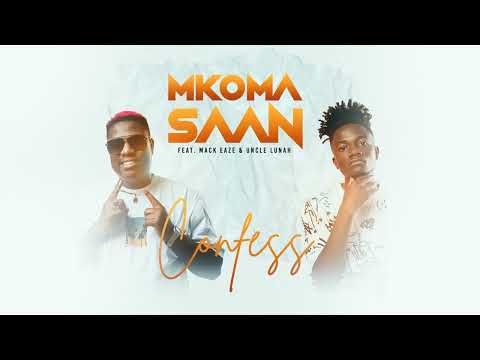 Mkoma Saan - Confess (Feat. Mack Eaze & Uncle Lunah) [Official Audio]