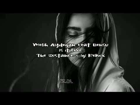 Melih Aydogan feat. Bensu - Is It Love (The Distance & Igi Remix)