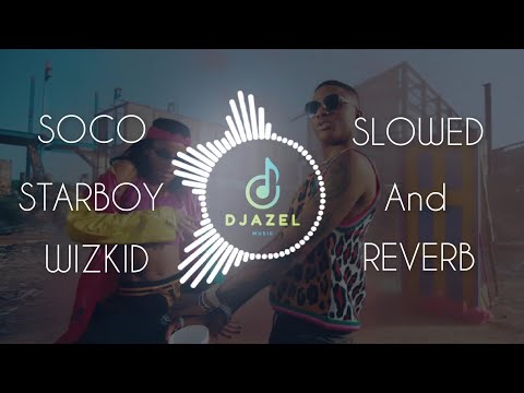 Wizkid, Starboy - Soco | Slowed and Reverb | Nigerian Song