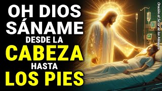 OH DIOS, SÁNAME DESDE LA CABEZA HASTA LOS PIES | ORACIÓN URGENTE PARA SANACIÓN COMPLETA