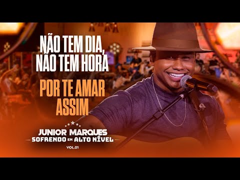 Não Tem Dia, Não Tem Hora / Por Te Amar Assim - Junior Marques Sofrendo Em Alto Nível