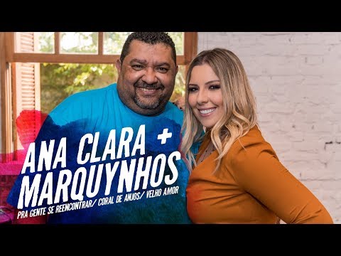 Ana Clara feat Marquynhos - Pra gente se encontrar de novo/ Coral de anjos/ Velho Amor