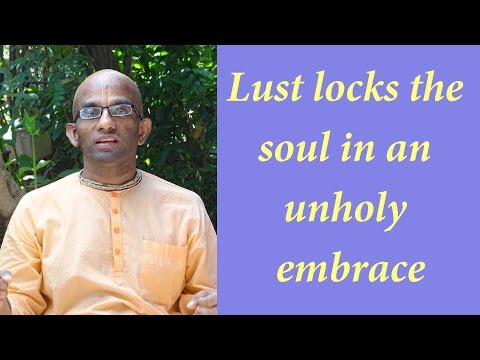 Lust locks the soul in an unholy embrace (Gita 03.37)