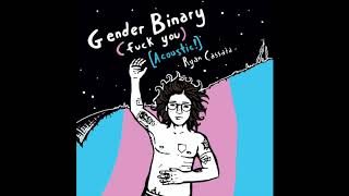 Ryan Cassata - Gender Binary [LoFi Acoustic Version]