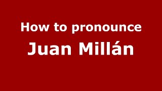 How to pronounce Juan Millán