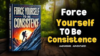 FORCE YOURSELF TO BE CONSISTENT" (Audiobook Speech) Consistency is the key to success! 🔥