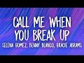 Selena Gomez Benny Blanco Gracie Abrams Call Me When You Break Up Lyrics