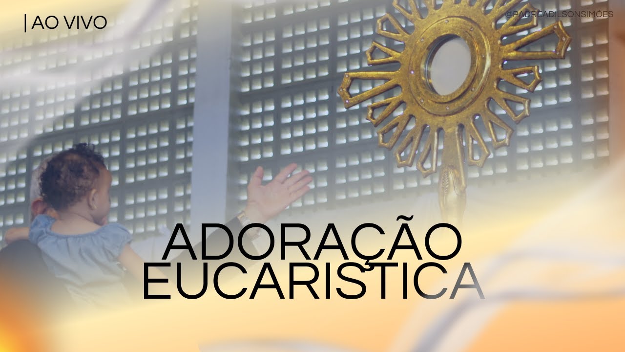 Adoração Eucarística (11h)