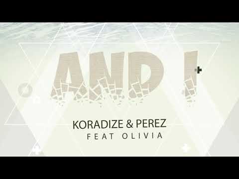 Koradize & Perez - And I (Feat Olivia)