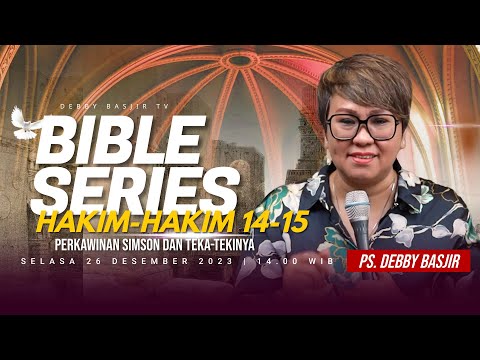 "HAKIM-HAKIM 14-15 - PERNIKAHAN SIMSON DAN TEKA-TEKINYA" | BIBLE SERIES - PS. DEBBY BASJIR