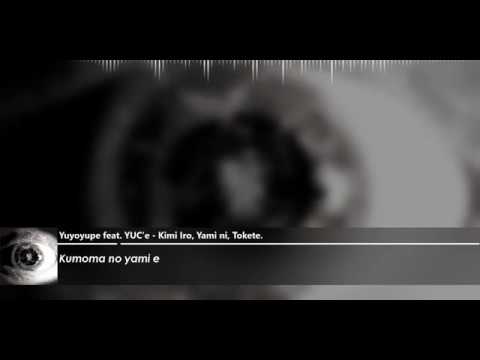 Yuyoyupe feat. YUC'e - Kimi Iro, Yami ni, Tokete (romaji)