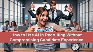 How to Use AI in Recruiting Without Compromising Candidate Experience