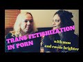 TRANS WOMEN IN PORN FETISHIZING THE TABOO PLUS DATING The Sex Talk With Mou Cassie Brighter
