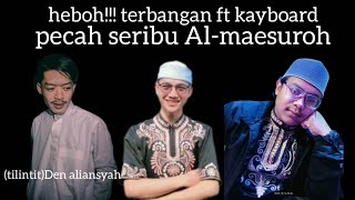 Download lagu HEBOH!!! terbangan ft kayboard - Al-maesuroh pecah seribu - voc Rohmat ft agis sulaiman mp3