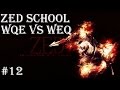 Zed School: Lesson #12: WQE vs WEQ 