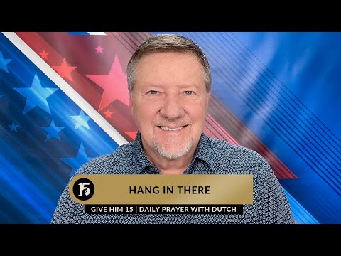 Hang In There | Give Him 15: Daily Prayer with Dutch | January 20, 2023