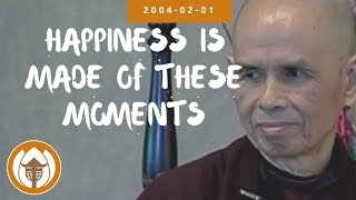 Download lagu Happiness is Made of These Moments | Dharma Talk by Thich Nhat Hanh, 2004 02 01 mp3