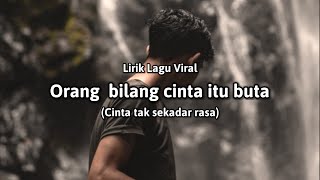 Download lagu Orang bilang cinta itu buta (Lirik Lagu Viral) 'Cinta tak sekadar rasa' - cover mp3