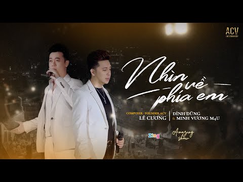 NHÌN VỀ PHÍA EM - Đình Dũng x Minh Vương x Lê Cương | OFFICIAL MUSIC VIDEO