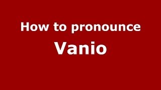 How to pronounce Vanio