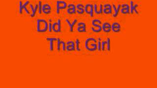 Kyle Pasquayak-Did Ya See That Girl