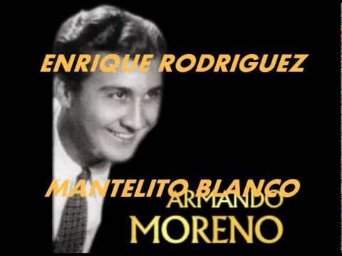 MANTELITO BLANCO-ENRIQUE RODRIGUEZ-ARMANDO MORENO.