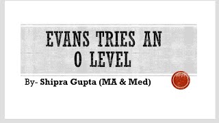 Evans Tries An O-Level Summary in hindi video